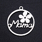 201 Stainless Steel Pendants, Filigree Joiners Findings, for Mother's Day, Laser Cut, Flower with Worde Mama