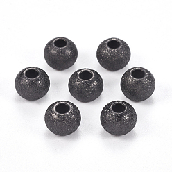 Electrophoresis Black 304 perles d'acier inoxydable texturées, ronde, électrophorèse noir, 8x6~6.5mm, Trou: 2.5mm