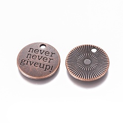 Red Copper Tibetan Style Alloy Flat Round Carved Word Never Give Up Pendants, Inspirational Message Pendants, Cadmium Free & Nickel Free & Lead Free, Red Copper, 20x2.5mm, Hole: 2mm, about 360pcs/1000g