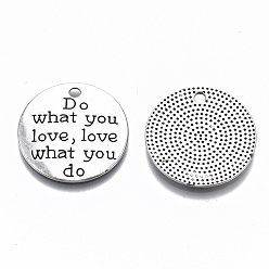Antique Silver Tibetan Style Alloy Pendants, Lead Free & Cadmium Free, Flat Round with Word Do What You Love, Love What You Do, Antique Silver, 23.5x1.5mm, Hole: 2mm, about 390pcs/1000g