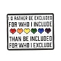 Pride Month Rainbow Heart Enamel Brooches, I'd Rather Excluded For Who I Included Alloy Lapel Pin Backs for Backpack Clothes