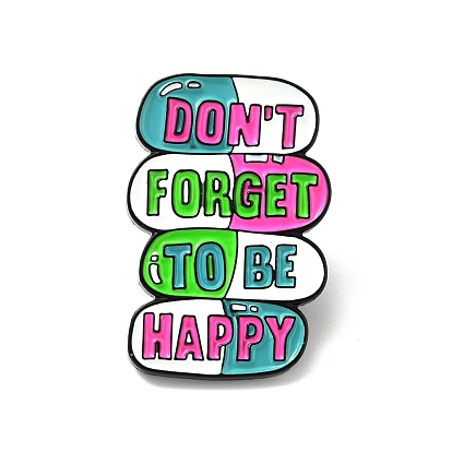 Word Don't Forget To Be Happy Enamel Pin, Pill Alloy Badge for Backpack Clothes, Electrophoresis Black