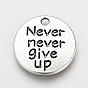 Tibetan Style Alloy Pendants, Inspirational Message Pendants, Flat Round with Phrase Never Give Up, Cadmium Free & Lead Free