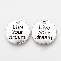 Antique Silver Tibetan Style Alloy Pendants, Inspirational Message Pendants, Flat Round with Phrase Live your Dream, Cadmium Free & Lead Free, Antique Silver, 20x2mm, Hole: 2mm, about 490pcs/1000g