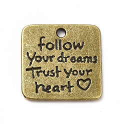 Antique Bronze Tibetan Style Alloy Pendants, Square with Word Follow Your Dream Trust Your Heart Charms, Inspirational Quote Charm, Antique Bronze, 18.5x19x1.5mm, Hole: 1.6mm, about 294pcs/1000g