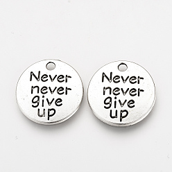 Antique Silver Tibetan Style Alloy Pendants, Inspirational Message Pendants, Flat Round with Phrase Never Give Up, Cadmium Free & Nickel Free & Lead Free, Antique Silver, 20x2mm, Hole: 2mm, about 490pcs/1000g