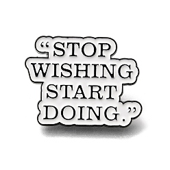 White STOP WISHING START DOING Enamel Pins, Alloy Lapel Pin Backs for Backpack Clothes, White, 23x30mm